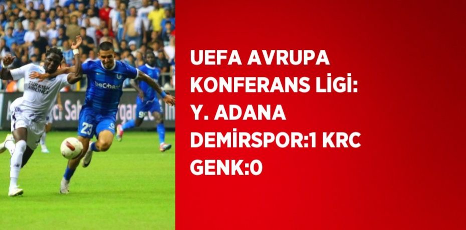 UEFA AVRUPA KONFERANS LİGİ: Y. ADANA DEMİRSPOR:1 KRC GENK:0