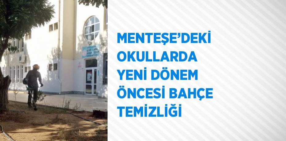 MENTEŞE’DEKİ OKULLARDA YENİ DÖNEM ÖNCESİ BAHÇE TEMİZLİĞİ