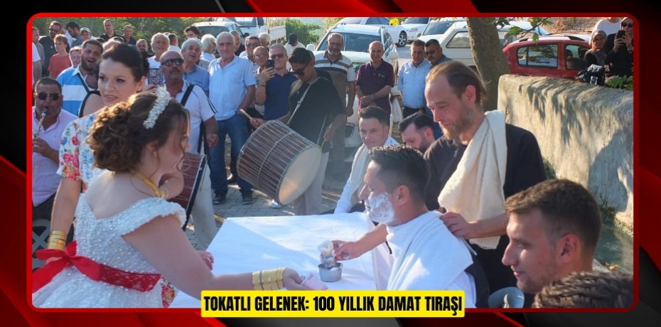  Tokatlı gelenek: 100 yıllık damat tıraşı