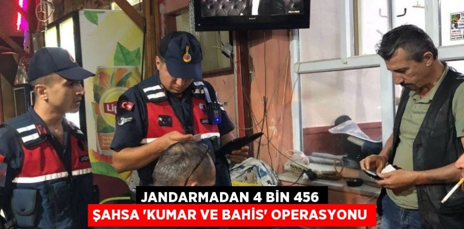 Jandarmadan 4 bin 456 şahsa 'Kumar ve Bahis' operasyonu