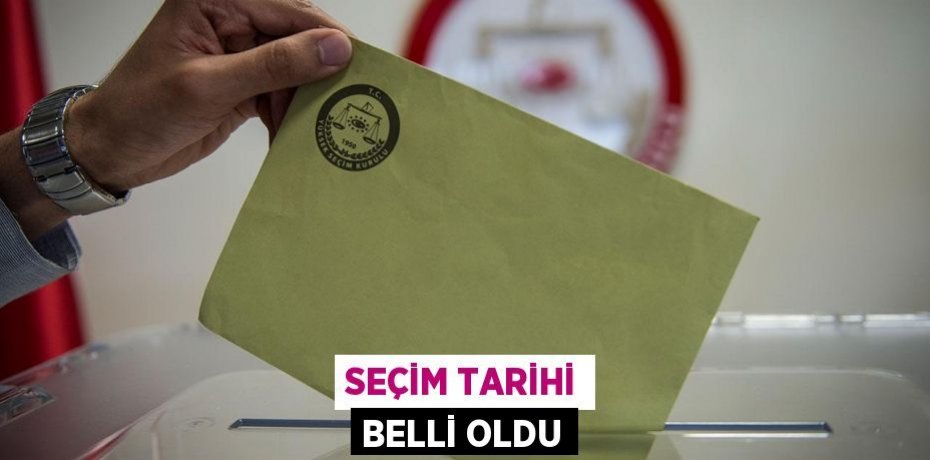 Seçim tarihi belli oldu