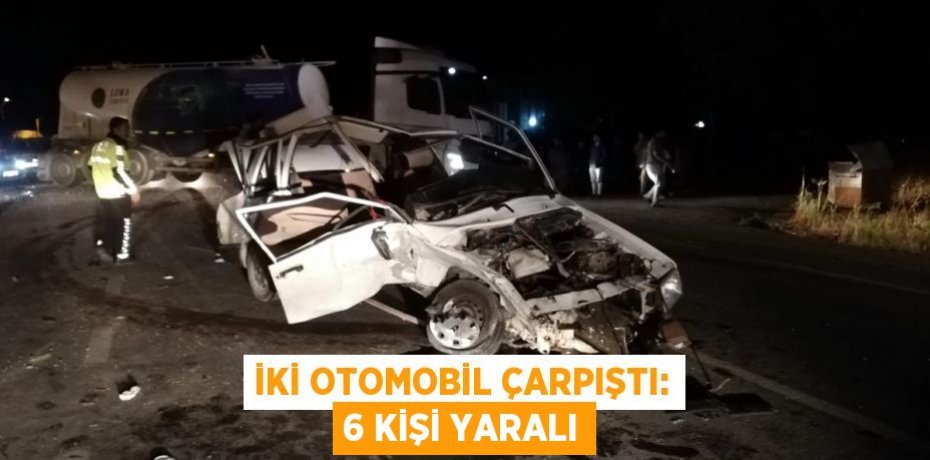 İki otomobil çarpıştı: 6 Kişi Yaralı