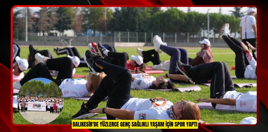 Balıkesir'de yüzlerce genç sağlıklı yaşam için spor yaptı  