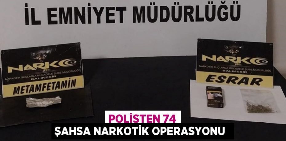 POLİSTEN 74 ŞAHSA NARKOTİK OPERASYONU 