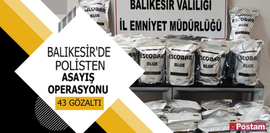 Balıkesir'de Polisten asayiş operasyonu: 43 gözaltı