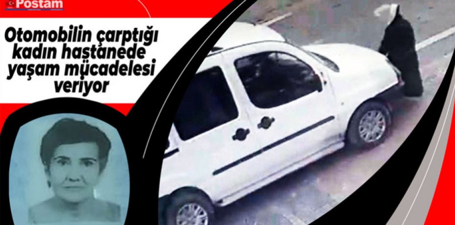 Otomobilin çarptığı kadın hastanede yaşam mücadelesi veriyor