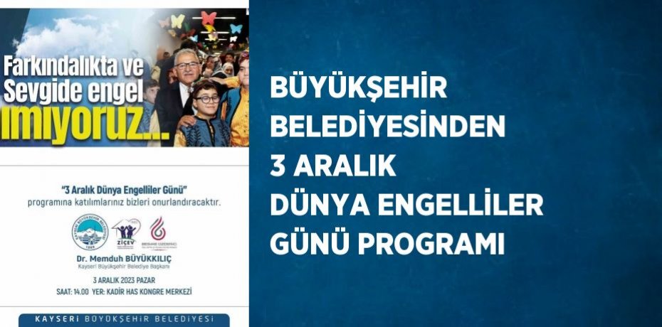 BÜYÜKŞEHİR BELEDİYESİNDEN 3 ARALIK DÜNYA ENGELLİLER GÜNÜ PROGRAMI