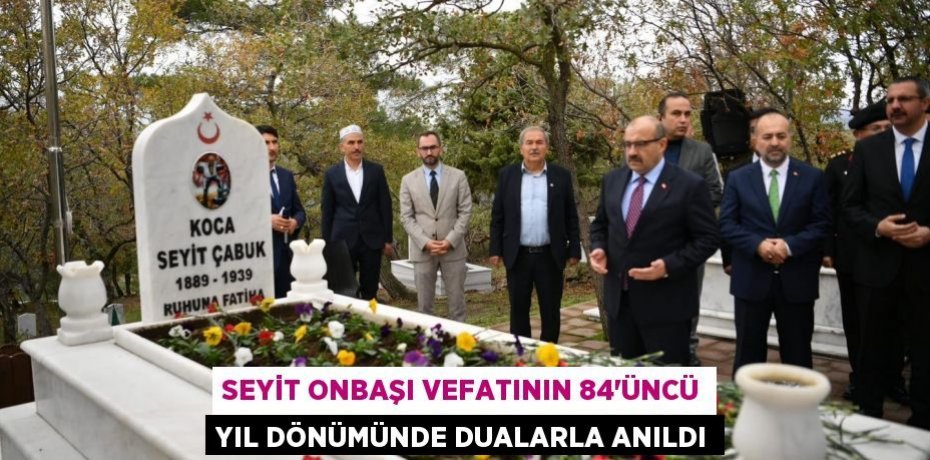Seyit Onbaşı vefatının 84'üncü yıl dönümünde dualarla anıldı