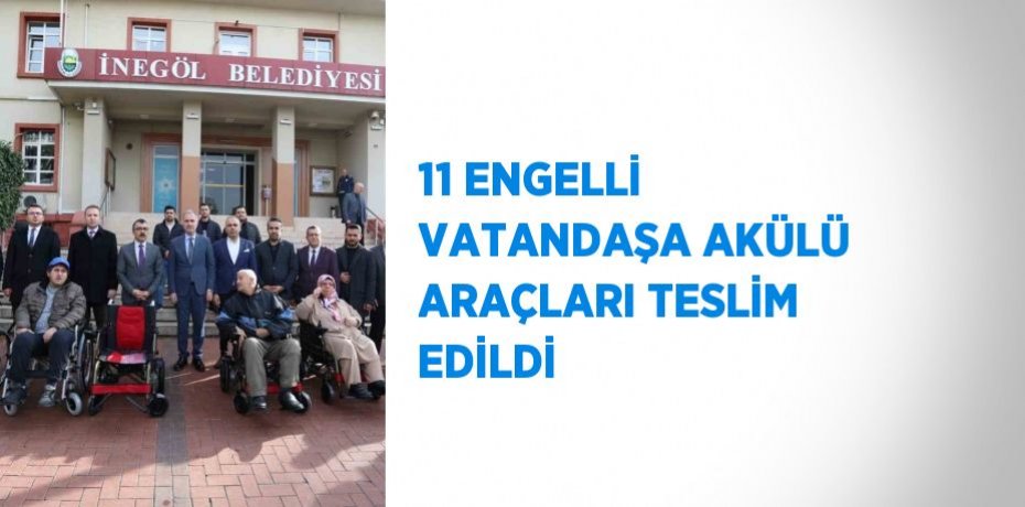 11 ENGELLİ VATANDAŞA AKÜLÜ ARAÇLARI TESLİM EDİLDİ