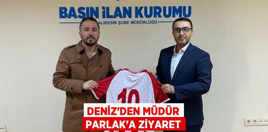 Deniz'den Müdür Parlak'a Ziyaret