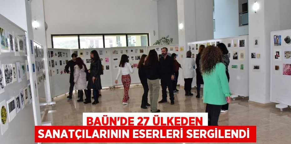BAÜN’de 27 ülkeden sanatçılarının eserleri sergilendi