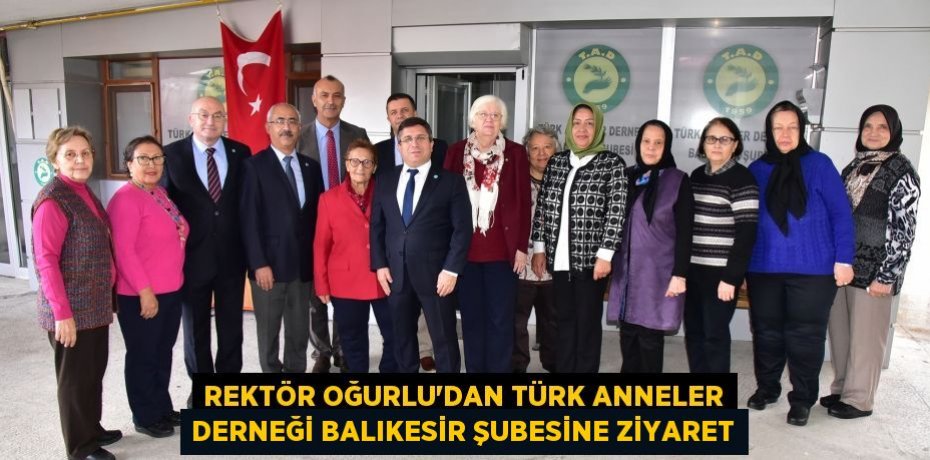 Rektör Oğurlu’dan Türk Anneler Derneği Balıkesir Şubesine Ziyaret