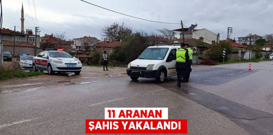 11 aranan şahıs yakalandı