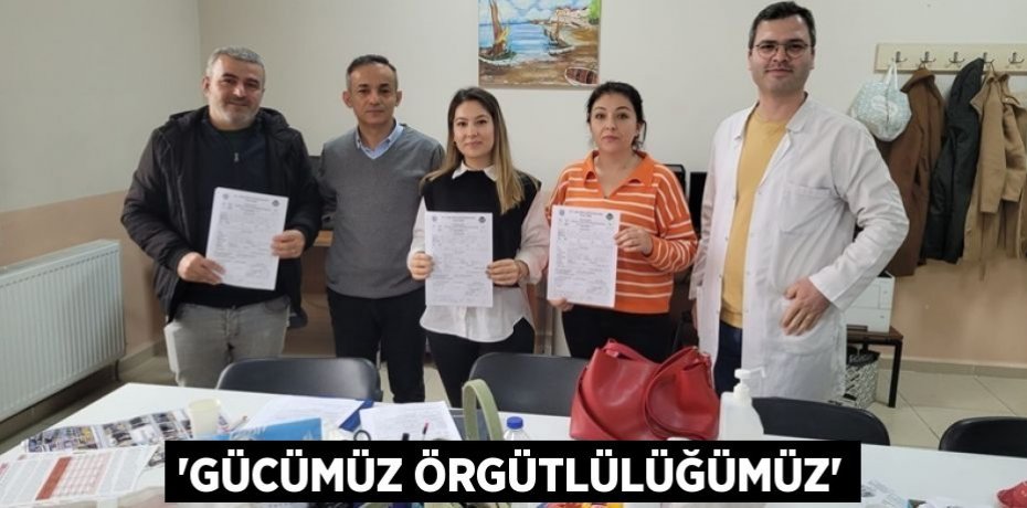 “Gücümüz Örgütlülüğümüz”