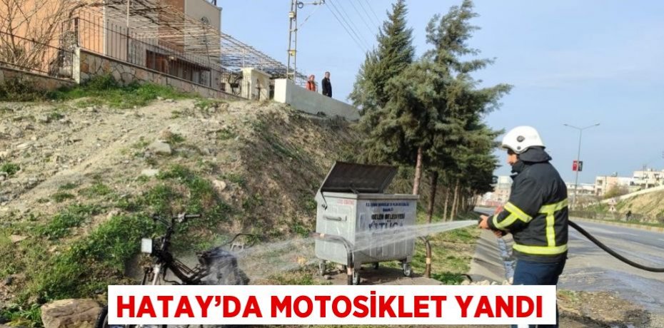 HATAY’DA MOTOSİKLET YANDI