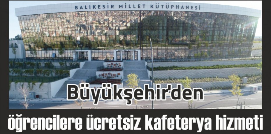 Büyükşehir’den öğrencilere ücretsiz kafeterya hizmeti