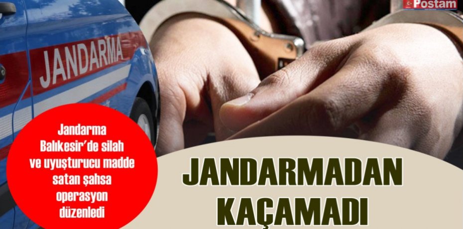 JANDARMADAN KAÇAMADI