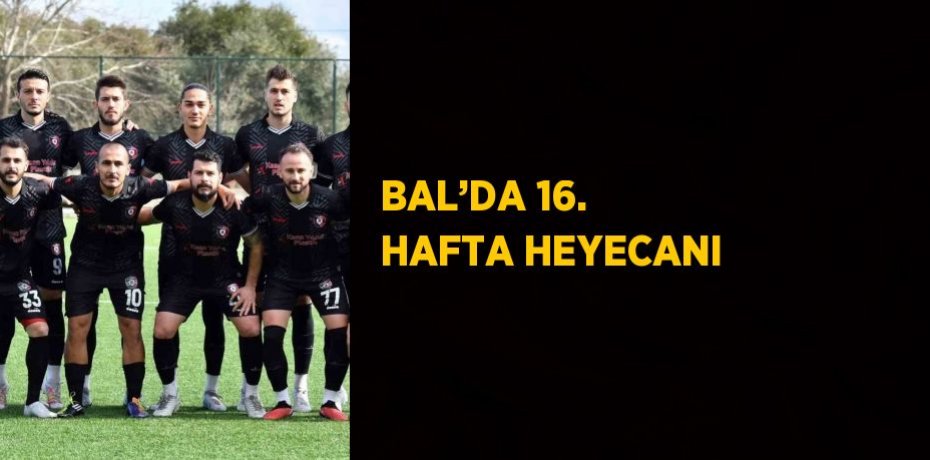 BAL’DA 16. HAFTA HEYECANI