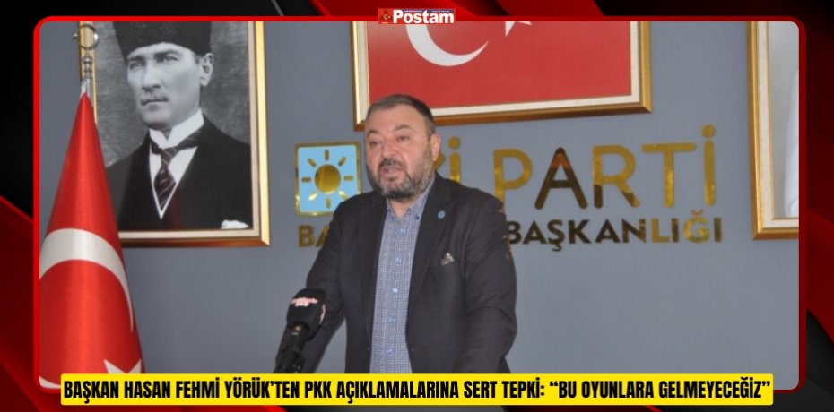 Başkan Hasan Fehmi Yörük’ten PKK Açıklamalarına Sert Tepki: “Bu Oyunlara Gelmeyeceğiz”