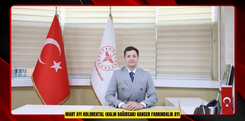 MART AYI KOLOREKTAL (KALIN BAĞIRSAK) KANSER FARKINDALIK AYI