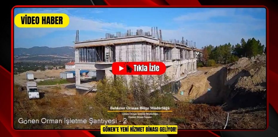 GÖNEN’E YENİ HİZMET BİNASI GELİYOR!