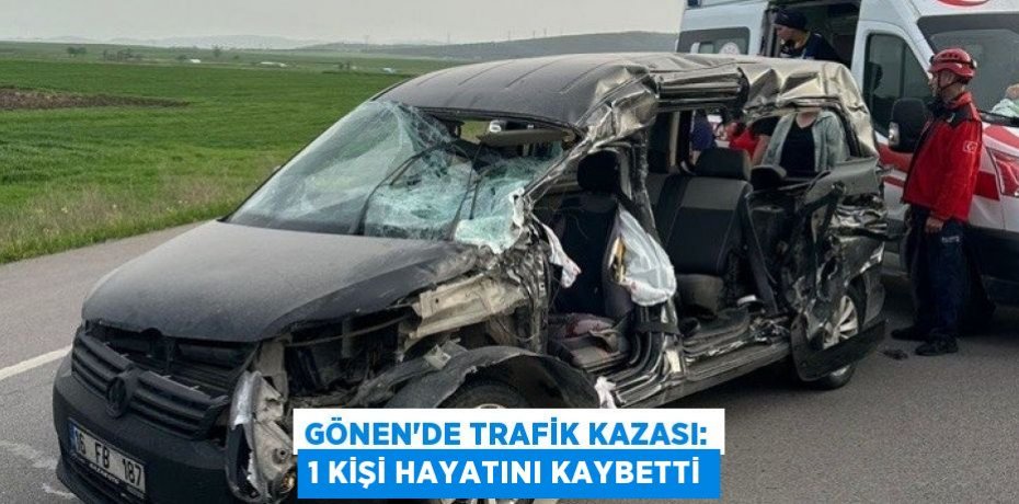 Gönen'de trafik kazası: 1 kişi hayatını kaybetti