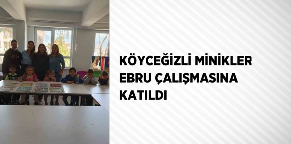 KÖYCEĞİZLİ MİNİKLER EBRU ÇALIŞMASINA KATILDI