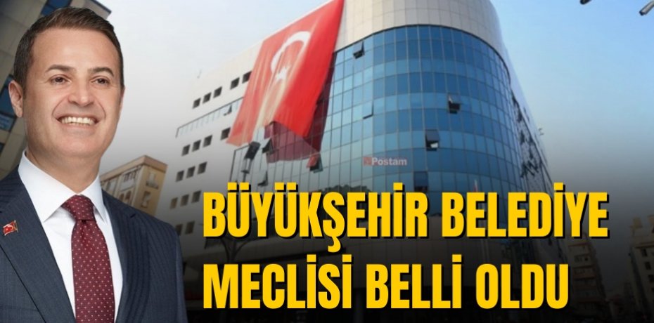 Büyükşehir Belediye Meclisi belli oldu