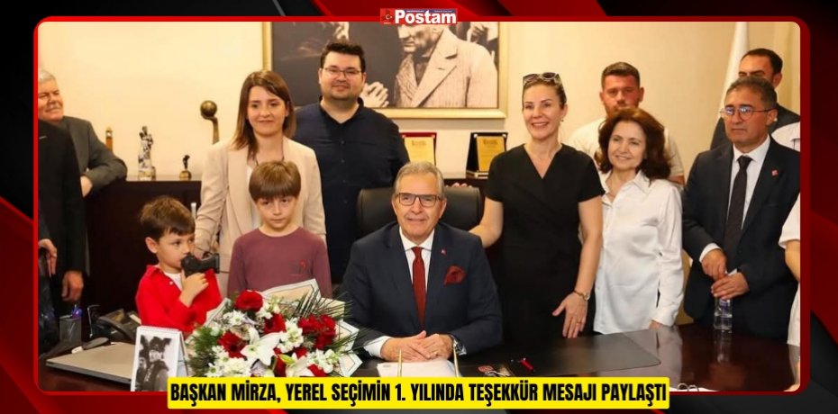 BAŞKAN MİRZA, YEREL SEÇİMİN 1. YILINDA TEŞEKKÜR MESAJI PAYLAŞTI