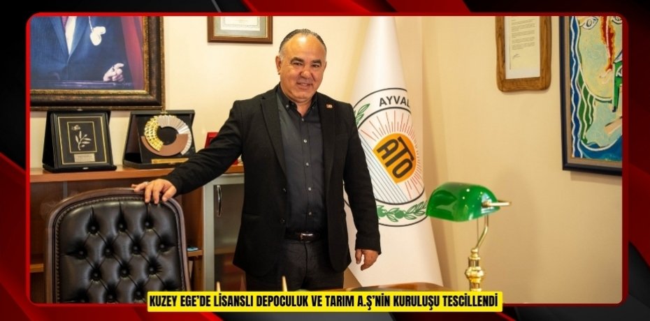 Kuzey Ege’de Lisanslı Depoculuk ve Tarım A.Ş’nin kuruluşu tescillendi  