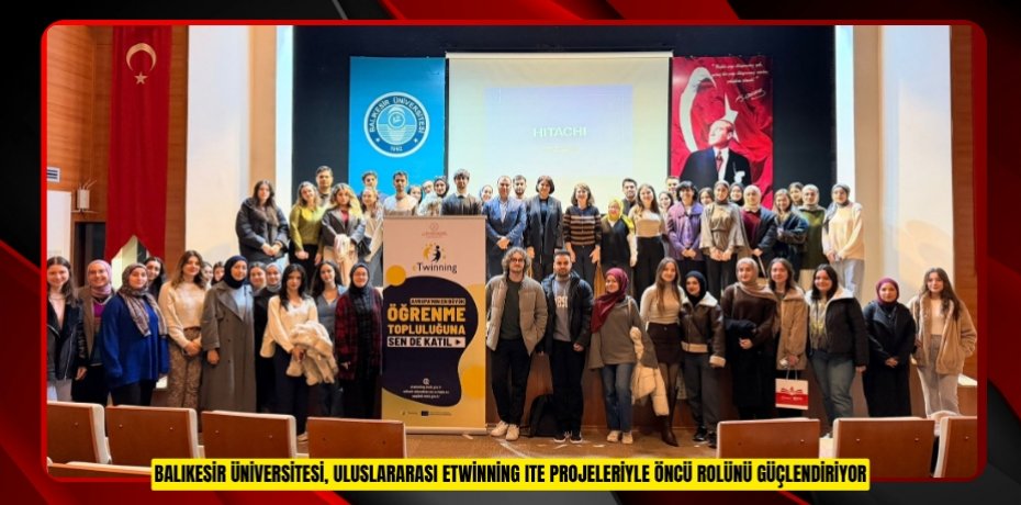 Balıkesir Üniversitesi, Uluslararası eTwinning ITE Projeleriyle Öncü Rolünü Güçlendiriyor