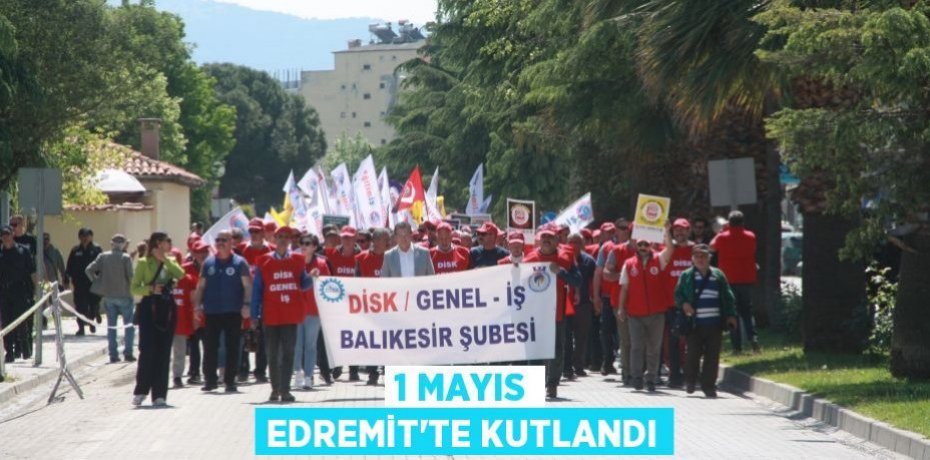 1 Mayıs Edremit’te kutlandı