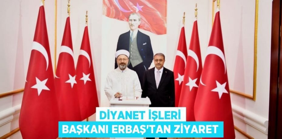 Diyanet İşleri Başkanı Erbaş'tan Ziyaret