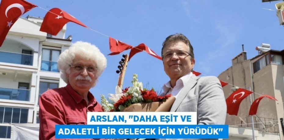 Arslan, "Daha eşit ve adaletli bir gelecek için yürüdük"
