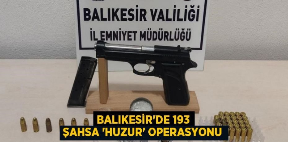 Balıkesir'de 193 şahsa 'Huzur' operasyonu