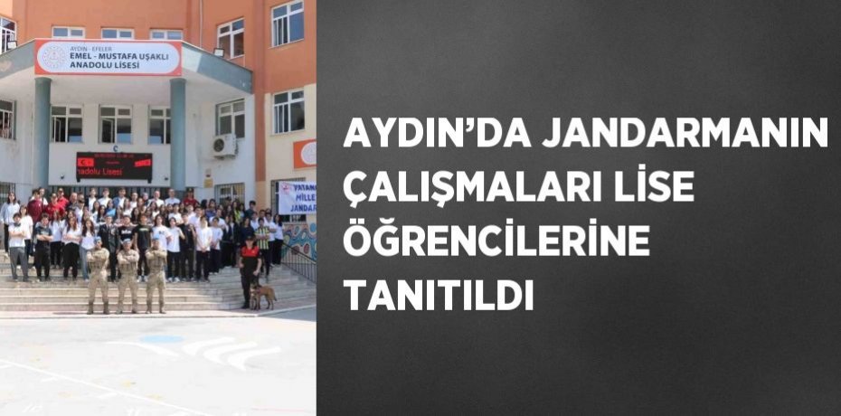 AYDIN’DA JANDARMANIN ÇALIŞMALARI LİSE ÖĞRENCİLERİNE TANITILDI