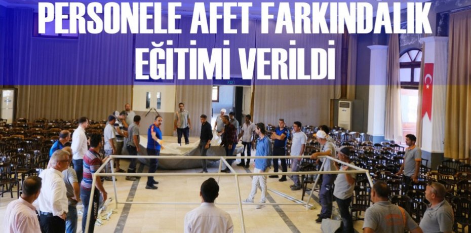 PERSONELE AFET FARKINDALIK EĞİTİMİ VERİLDİ