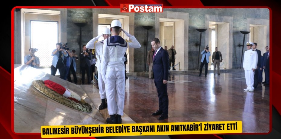 Balıkesir Büyükşehir Belediye Başkanı Akın Anıtkabir’i ziyaret etti  