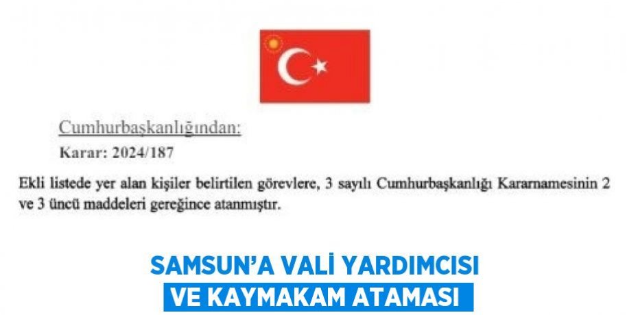 SAMSUN’A VALİ YARDIMCISI VE KAYMAKAM ATAMASI