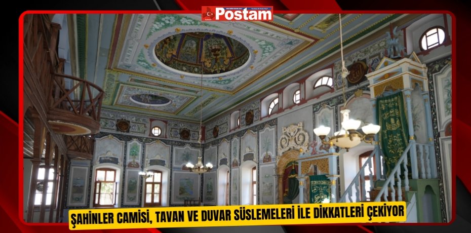 Şahinler Camisi, tavan ve duvar süslemeleri ile dikkatleri çekiyor
