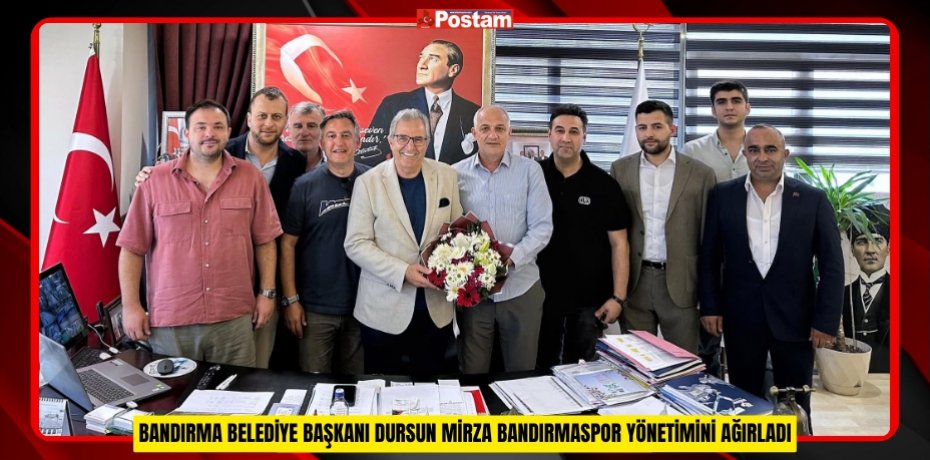 BANDIRMA BELEDİYE BAŞKANI DURSUN MİRZA BANDIRMASPOR YÖNETİMİNİ AĞIRLADI