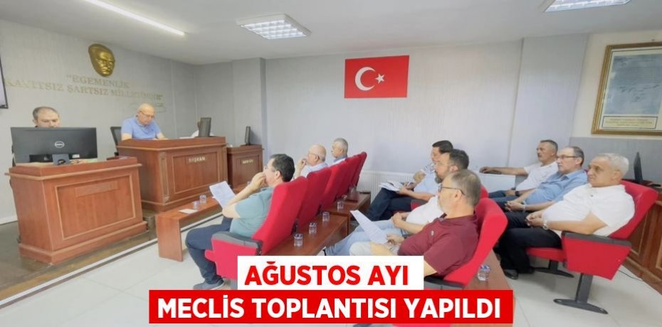 Ağustos ayı meclis toplantısı yapıldı