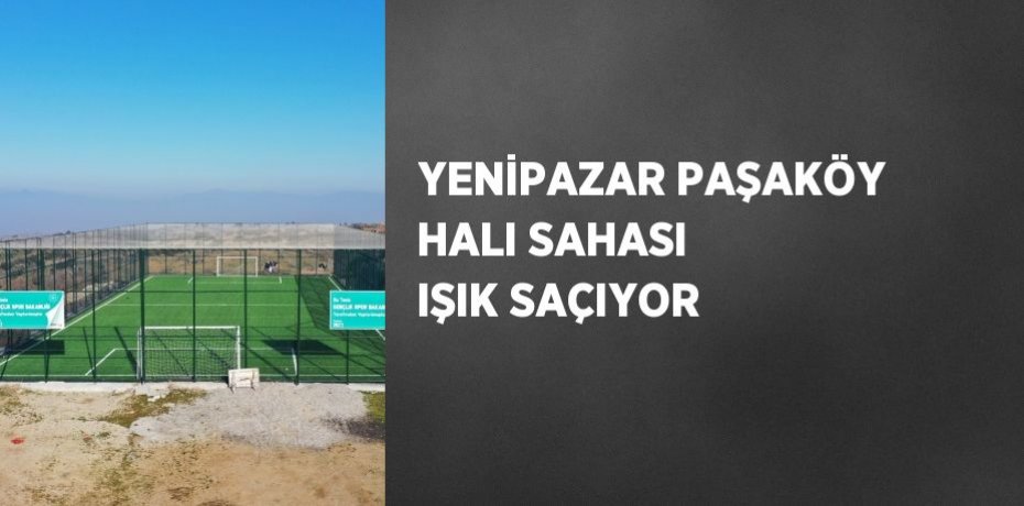 YENİPAZAR PAŞAKÖY HALI SAHASI IŞIK SAÇIYOR