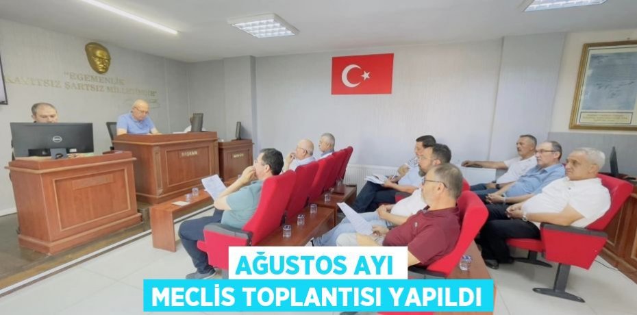 Ağustos ayı meclis toplantısı yapıldı