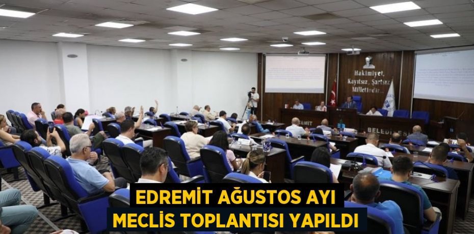 Edremit Ağustos ayı meclis toplantısı yapıldı