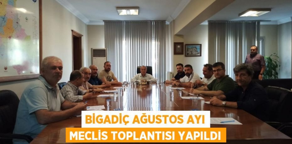 Bigadiç Ağustos ayı meclis toplantısı yapıldı