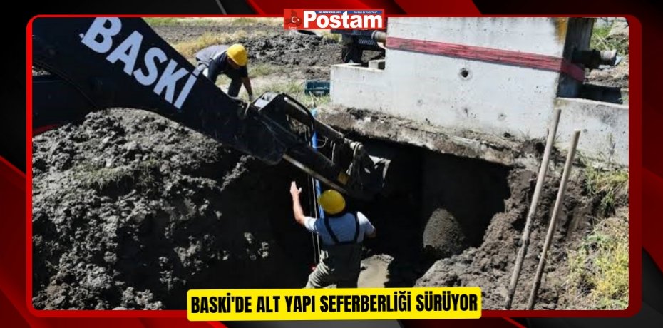BASKİ'de alt yapı seferberliği sürüyor  