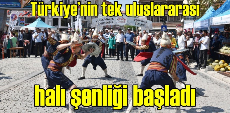 Türkiye’nin tek uluslararası halı şenliği başladı
