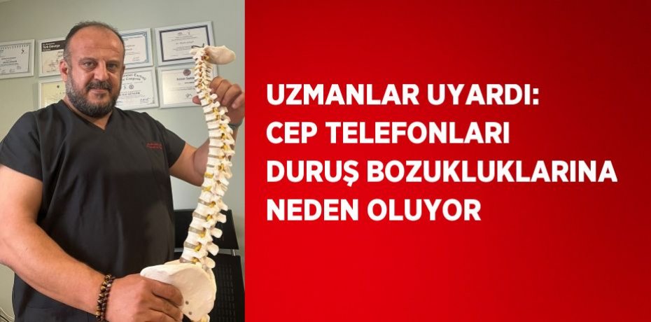 UZMANLAR UYARDI: CEP TELEFONLARI DURUŞ BOZUKLUKLARINA NEDEN OLUYOR