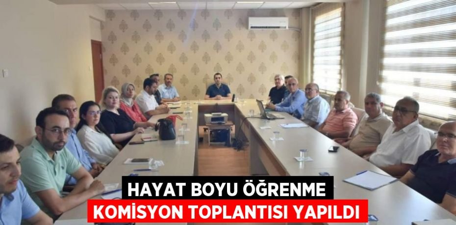 HAYAT BOYU ÖĞRENME KOMİSYON TOPLANTISI YAPILDI